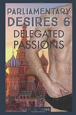 Parliamentary Desires 6: Delegated Passions Cover des Buches Parliamentary Desires 6: Delegated Passions (ISBN: 9798667772194)