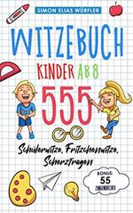 Witzebuch Kinder ab 8: Das ultimative Kinderbuch! Die Witzesammlung mit den 555 lustigsten Fritzchenwitzen, Scherzfragen, Kinderwitzen & Schülerwitzen inkl. Bonus: 55 Zungenbrecher Cover des Buches Witzebuch Kinder ab 8: Das ultimative Kinderbuch! Die Witzesammlung mit den 555 lustigsten Fritzchenwitzen, Scherzfragen, Kinderwitzen & Schülerwitzen inkl. Bonus: 55 Zungenbrecher (ISBN: 9798670630917)