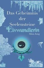 Das Geheimnis der Seelensteine: Eiswandlerin Cover des Buches Das Geheimnis der Seelensteine: Eiswandlerin (ISBN: 9798674034032)