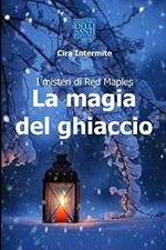 LA MAGIA DEL GHIACCIO: I Misteri di Red Maples Cover des Buches LA MAGIA DEL GHIACCIO: I Misteri di Red Maples (ISBN: 9798676744762)