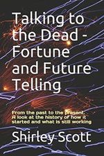 Talking to the Dead - Fortune and Future Telling: From the past to the present. A look at the history of how it started and what is still working Cover des Buches Talking to the Dead - Fortune and Future Telling: From the past to the present. A look at the history of how it started and what is still working (ISBN: 9798679146761)