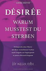 DÉSIRÉE WARUM MUSSTEST DU STERBEN: Zwiesprache einer Mutter mit ihrer verstorbenen Tochter nach Freigabe in puncto Hirntod-Diagnose Cover des Buches DÉSIRÉE WARUM MUSSTEST DU STERBEN: Zwiesprache einer Mutter mit ihrer verstorbenen Tochter nach Freigabe in puncto Hirntod-Diagnose (ISBN: 9798679544758)