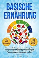 Basische Ernährung: Deine gesunde & ausgewogene Ernährung! Wie du durch gesundes, basisches Kochen deinen Körper entgiftest und entschlackst! Bonus: 7-Tage Detox Entgiftungskur & 100 Basische Rezepte Cover des Buches Basische Ernährung: Deine gesunde & ausgewogene Ernährung! Wie du durch gesundes, basisches Kochen deinen Körper entgiftest und entschlackst! Bonus: 7-Tage Detox Entgiftungskur & 100 Basische Rezepte (ISBN: 9798680995846)