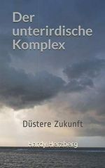 Der unterirdische Komplex: Düstere Zukunft Cover des Buches Der unterirdische Komplex: Düstere Zukunft (ISBN: 9798693073104)