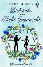 Dich habe ich mir nicht gewünscht: Sheemore Band 1 Cover des Buches Dich habe ich mir nicht gewünscht: Sheemore Band 1 (ISBN: 9798706024604)