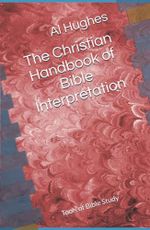 The Christian Handbook of Bible Interpretation: Tools of Bible Study Cover des Buches The Christian Handbook of Bible Interpretation: Tools of Bible Study (ISBN: 9798712850341)