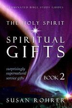 The Holy Spirit - Spiritual Gifts: Book 2: Surprisingly Supernatural Service Gifts (Illuminated Bible Study Guides, Band 2) Cover des Buches The Holy Spirit - Spiritual Gifts: Book 2: Surprisingly Supernatural Service Gifts (Illuminated Bible Study Guides, Band 2) (ISBN: 9798714575211)