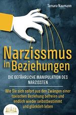 NARZISSMUS IN BEZIEHUNGEN - Die gefährliche Manipulation des Narzissten: Wie Sie sich sofort aus den Zwängen einer toxischen Beziehung befreien und endlich wieder selbstbestimmt und glücklich leben Cover des Buches NARZISSMUS IN BEZIEHUNGEN - Die gefährliche Manipulation des Narzissten: Wie Sie sich sofort aus den Zwängen einer toxischen Beziehung befreien und endlich wieder selbstbestimmt und glücklich leben (ISBN: 9798715632111)