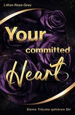Your committed Heart: Deine Träume gehören Dir Cover des Buches Your committed Heart: Deine Träume gehören Dir (ISBN: 9798715686756)