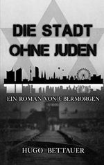Die Stadt ohne Juden: Ein Roman von Übermorgen (Klassiker der Weltliteratur) Cover des Buches Die Stadt ohne Juden: Ein Roman von Übermorgen (Klassiker der Weltliteratur) (ISBN: 9798719565637)