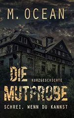 DIE MUTPROBE: SCHREI, WENN DU KANNST Cover des Buches DIE MUTPROBE: SCHREI, WENN DU KANNST (ISBN: 9798720518134)