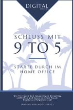 Schluss mit 9 to 5 - Starte durch im Home Office: Wie 15 Frauen dem langweiligen Büroalltag entfliehen und heute in ihrem Traum-Business erfolgreich sind! Cover des Buches Schluss mit 9 to 5 - Starte durch im Home Office: Wie 15 Frauen dem langweiligen Büroalltag entfliehen und heute in ihrem Traum-Business erfolgreich sind! (ISBN: 9798728713562)