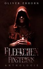 Ein Fleckchen Finsternis: 3 düstere und bizarre Horrorgeschichten Cover des Buches Ein Fleckchen Finsternis: 3 düstere und bizarre Horrorgeschichten (ISBN: 9798729782727)