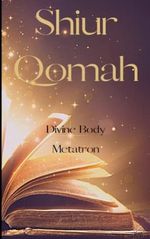 Shiur Qomah: Sefer HaQomah - The most misunderstood Text of the ancient Kabbalah. Divine Structure. Amulet and Ritual. The Book of Metatron Cover des Buches Shiur Qomah: Sefer HaQomah - The most misunderstood Text of the ancient Kabbalah. Divine Structure. Amulet and Ritual. The Book of Metatron (ISBN: 9798752064517)