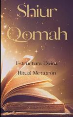 Shiur Qomah: Sefer HaQomah - El Texto más incomprendido de la Cábala ancestral. Estructura Divina. Amuleto y Ritual. El Libro de Metatrón Cover des Buches Shiur Qomah: Sefer HaQomah - El Texto más incomprendido de la Cábala ancestral. Estructura Divina. Amuleto y Ritual. El Libro de Metatrón (ISBN: 9798752064760)