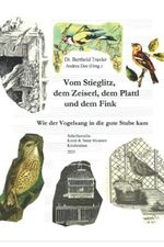 Vom Stieglitz, dem Zeiserl, dem Plattl und dem Fink: Wie der Vogelsang in die gute Stube kam Cover des Buches Vom Stieglitz, dem Zeiserl, dem Plattl und dem Fink: Wie der Vogelsang in die gute Stube kam (ISBN: 9798758301074)