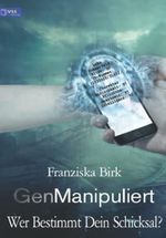 GenManipuliert: Wer bestimmt dein Schicksal? Cover des Buches GenManipuliert: Wer bestimmt dein Schicksal? (ISBN: 9798767353071)