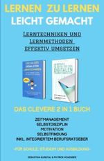 Lernen zu lernen leicht gemacht-Lerntechniken und Lernmethoden effektiv umsetzen. Das clevere 2 in 1 Buch. ... Für Schule, Studium und Ausbildung. Cover des Buches Lernen zu lernen leicht gemacht-Lerntechniken und Lernmethoden effektiv umsetzen. Das clevere 2 in 1 Buch. ... Für Schule, Studium und Ausbildung. (ISBN: 9798774944828)