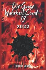 Die Ganze Wahrheit Covid-19: 2022 Großer Neustart und die Neue Weltordnung: Eine Umfassende und Evidenzbasierte Erörterung der Corona-Krise samt Daten, Fakten, Hintergründen, Prognosen. Cover des Buches Die Ganze Wahrheit Covid-19: 2022 Großer Neustart und die Neue Weltordnung: Eine Umfassende und Evidenzbasierte Erörterung der Corona-Krise samt Daten, Fakten, Hintergründen, Prognosen. (ISBN: 9798781336401)