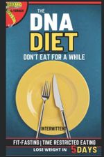 THE DNA DIET: DON'T EAT FOR A WHILE-INTERMITTENT FIT FASTING | TIME-RESTRICTIVE EATING Cover des Buches THE DNA DIET: DON'T EAT FOR A WHILE-INTERMITTENT FIT FASTING | TIME-RESTRICTIVE EATING (ISBN: 9798781606382)