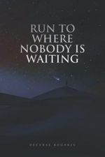 Run To Where Nobody Is Waiting Cover des Buches Run To Where Nobody Is Waiting (ISBN: 9798782661304)