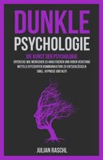 Dunkle Psychologie: Die Kunst der Psychologie – Entdecke Sie, wie Sie Menschen mittels effizienter Kommunikation analysieren und entschlüsseln können (Inkl. Hypnose und NLP) (Psychologie für Anfänger) Cover des Buches Dunkle Psychologie: Die Kunst der Psychologie – Entdecke Sie, wie Sie Menschen mittels effizienter Kommunikation analysieren und entschlüsseln können (Inkl. Hypnose und NLP) (Psychologie für Anfänger) (ISBN: 9798797575115)
