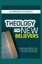 THEOLOGY FOR NEW BELIEVERS: Essential truths of the Christian faith in plain language Cover des Buches THEOLOGY FOR NEW BELIEVERS: Essential truths of the Christian faith in plain language (ISBN: 9798805375478)