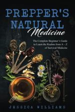 Prepper’s Natural Medicine: The Complete Beginner’s Guide to Learn the Realms from A – Z of Survival Medicine Cover des Buches Prepper’s Natural Medicine: The Complete Beginner’s Guide to Learn the Realms from A – Z of Survival Medicine (ISBN: 9798828530700)