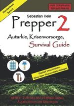 Prepper 2, Autarkie, Krisenvorsorge, Survival Guide: Bereit zur Selbstversorgung (Überlebensratgeber: Prepper, Krisenvorsorge, Survival Guide, Band 2) Cover des Buches Prepper 2, Autarkie, Krisenvorsorge, Survival Guide: Bereit zur Selbstversorgung (Überlebensratgeber: Prepper, Krisenvorsorge, Survival Guide, Band 2) (ISBN: 9798831791532)