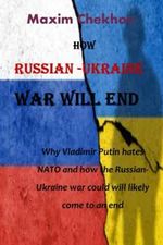 HOW RUSSIAN -UKRAINE WAR WILL END: Why Vladimir Putin hates NATO and how the Russian-Ukraine war could will likely come to an end Cover des Buches HOW RUSSIAN -UKRAINE WAR WILL END: Why Vladimir Putin hates NATO and how the Russian-Ukraine war could will likely come to an end (ISBN: 9798832609645)