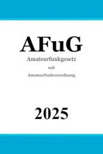 Amateurfunkgesetz AFuG: mit Amateurfunkverordnung (AFuV) Cover des Buches Amateurfunkgesetz AFuG: mit Amateurfunkverordnung (AFuV) (ISBN: 9798836446215)