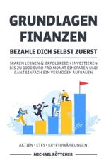 GRUNDLAGEN FINANZEN BEZAHLE DICH SELBST ZUERST: Sparen lernen & erfolgreich investieren bis zu 1000 Euro pro Monat einsparen und ganz einfach ein Vermögen aufbauen Aktien ▪ ETFs ▪ Kryptowährungen Cover des Buches GRUNDLAGEN FINANZEN BEZAHLE DICH SELBST ZUERST: Sparen lernen & erfolgreich investieren bis zu 1000 Euro pro Monat einsparen und ganz einfach ein Vermögen aufbauen Aktien ▪ ETFs ▪ Kryptowährungen (ISBN: 9798837834349)