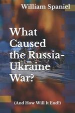 What Caused the Russia-Ukraine War? (And How Will It End?) Cover des Buches What Caused the Russia-Ukraine War? (And How Will It End?) (ISBN: 9798838178169)