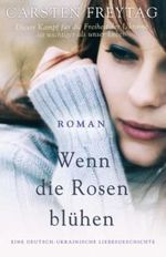 Wenn die Rosen blühen: Eine deutsch-ukrainische Liebesgeschichte Cover des Buches Wenn die Rosen blühen: Eine deutsch-ukrainische Liebesgeschichte (ISBN: 9798839137158)