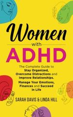 Women with ADHD: The Complete Guide to Stay Organized, Overcome Distractions, and Improve Relationships. Manage Your Emotions, Finances, and Succeed in Life Cover des Buches Women with ADHD: The Complete Guide to Stay Organized, Overcome Distractions, and Improve Relationships. Manage Your Emotions, Finances, and Succeed in Life (ISBN: 9798840130292)