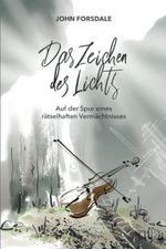 Das Zeichen des Lichts: Auf der Spur eines rätselhaften Vermächtnisses Cover des Buches Das Zeichen des Lichts: Auf der Spur eines rätselhaften Vermächtnisses (ISBN: 9798846060203)