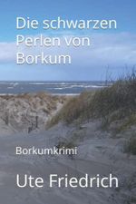 Die schwarzen Perlen von Borkum: Borkumkrimi (Borkumkrimis) Cover des Buches Die schwarzen Perlen von Borkum: Borkumkrimi (Borkumkrimis) (ISBN: 9798847539975)