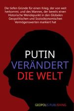 Putin verändert die Welt: Die tiefen Gründe für einen Krieg, der von weit herkommt, und des Mannes, der bereits einen Historische Wendepunkt in den ... Vermögenswerten markiert hat Cover des Buches Putin verändert die Welt: Die tiefen Gründe für einen Krieg, der von weit herkommt, und des Mannes, der bereits einen Historische Wendepunkt in den ... Vermögenswerten markiert hat (ISBN: 9798849452623)