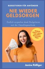 Nie wieder Geldsorgen: Endlich sorgenfrei dank Budgetieren mit der Umschlagmethode - Budgetieren für Anfänger - Cover des Buches Nie wieder Geldsorgen: Endlich sorgenfrei dank Budgetieren mit der Umschlagmethode - Budgetieren für Anfänger - (ISBN: 9798849752631)