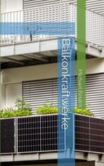 Balkonkraftwerke: Mit einer kleinen Photovoltaikanlage zur persönlichen Energiewende Cover des Buches Balkonkraftwerke: Mit einer kleinen Photovoltaikanlage zur persönlichen Energiewende (ISBN: 9798849933368)