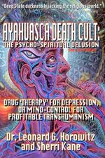 AYAHUASCA DEATH CULT: THE PSYCHO-SPIRITUAL DELUSION: DRUG ‘THERAPY’ FOR DEPRESSION, OR MIND-CONTROL FOR PROFITABLE TRANSHUMANISM Cover des Buches AYAHUASCA DEATH CULT: THE PSYCHO-SPIRITUAL DELUSION: DRUG ‘THERAPY’ FOR DEPRESSION, OR MIND-CONTROL FOR PROFITABLE TRANSHUMANISM (ISBN: 9798852412171)