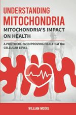Understanding Mitochondria. Mitochondria's Impact on Health: A Protocol for Improving Health at the Cellular Level (Health Books, Band 18) Cover des Buches Understanding Mitochondria. Mitochondria's Impact on Health: A Protocol for Improving Health at the Cellular Level (Health Books, Band 18) (ISBN: 9798852611215)