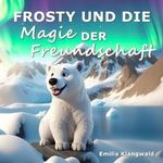 Frosty und die Magie der Freundschaft Cover des Buches Frosty und die Magie der Freundschaft (ISBN: 9798857422281)