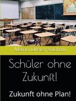 Schüler ohne Zukunft!: Zukunft ohne Plan! Cover des Buches Schüler ohne Zukunft!: Zukunft ohne Plan! (ISBN: 9798858862857)