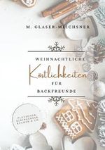 Weihnachtliche Köstlichkeiten für Backfreunde: Plätzchen, Kleingebäck, Kuchen & Co. Cover des Buches Weihnachtliche Köstlichkeiten für Backfreunde: Plätzchen, Kleingebäck, Kuchen & Co. (ISBN: 9798859621880)