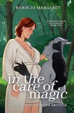 In the Care of Magic: a queer cozy monster erotic novella (Supernaturals of Balkwill, Band 1) Cover des Buches In the Care of Magic: a queer cozy monster erotic novella (Supernaturals of Balkwill, Band 1) (ISBN: 9798859998036)