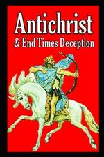 The Antichrist & End Times Deception Cover des Buches The Antichrist & End Times Deception (ISBN: 9798860299627)
