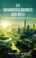 Die Unvorstellbarkeit der Welt: Der letzte Funke zwischen Mensch und Maschine Cover des Buches Die Unvorstellbarkeit der Welt: Der letzte Funke zwischen Mensch und Maschine (ISBN: 9798862241587)