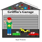 Griffin's Garage: A Speech & Language Toddler/Preschool Book on Everything Cars, Functions, Sequencing, & Songs (Speech and Language Books) Cover des Buches Griffin's Garage: A Speech & Language Toddler/Preschool Book on Everything Cars, Functions, Sequencing, & Songs (Speech and Language Books) (ISBN: 9798863698298)