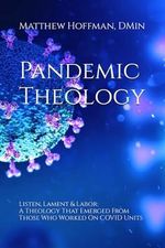 Pandemic Theology: Listen, Lament & Labor: A Theology That Emerged From Those Who Worked On COVID Units Cover des Buches Pandemic Theology: Listen, Lament & Labor: A Theology That Emerged From Those Who Worked On COVID Units (ISBN: 9798863764917)